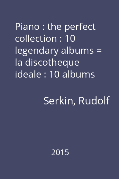 Piano : the perfect collection : 10 legendary albums = la discotheque ideale : 10 albums de legende CD 9 : Rudolf Serkin : Ludwig van Beethoven : Piano concertos...