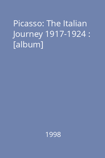 Picasso: The Italian Journey 1917-1924 : [album]