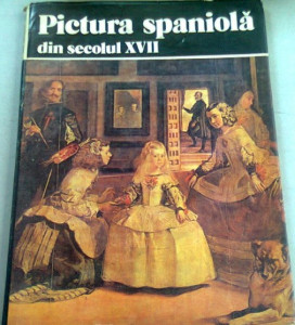 Pictura spaniolă din secolul XVII : [monografie]