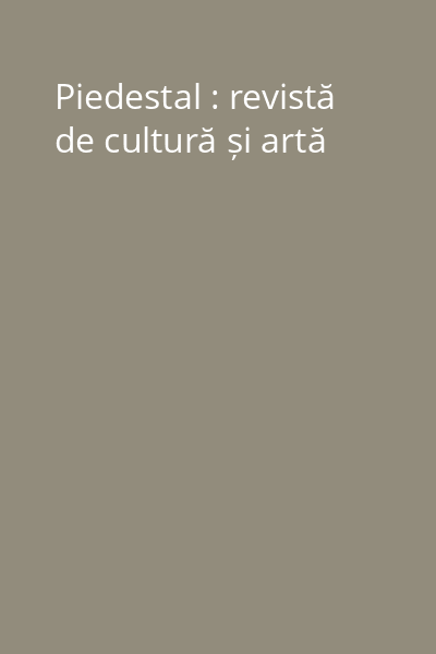 Piedestal : revistă de cultură și artă