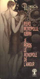 Pierd monopolul iubirii : poeme = Je perds le monopole de l 'amour : recueil de poèmes