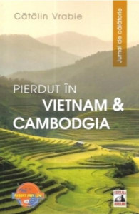 Pierdut în Vietnam & Cambodgia : jurnal de călătorie