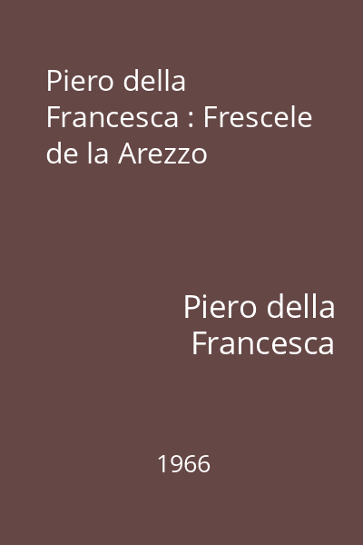 Piero della Francesca : Frescele de la Arezzo