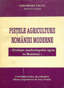 Pieţele agriculturii României moderne : evoluţia marketingului agrar