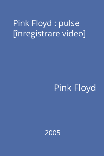 Pink Floyd : pulse [înregistrare video]