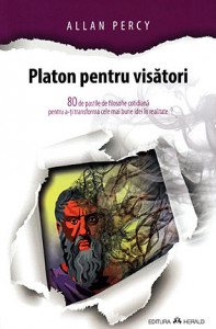 Platon pentru visători : [80 de pastile de filosofie cotidiană pentru a-ți transforma cele mai bune idei în realitate]