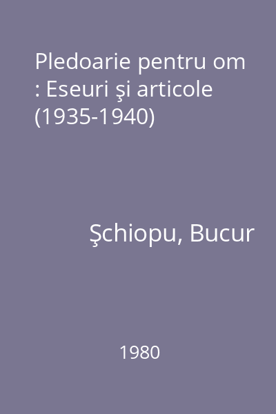 Pledoarie pentru om : Eseuri şi articole (1935-1940)