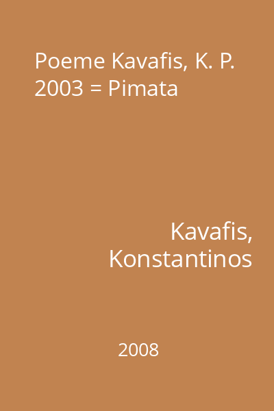 Poeme Kavafis, K. P. 2003 = Pimata