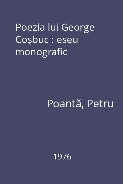 Poezia lui George Coşbuc : eseu monografic