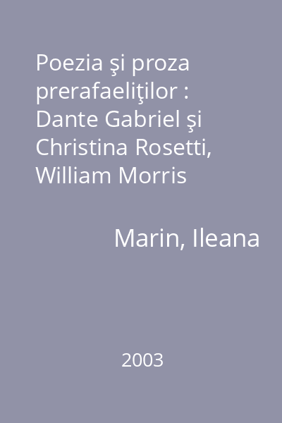 Poezia şi proza prerafaeliţilor : Dante Gabriel şi Christina Rosetti, William Morris