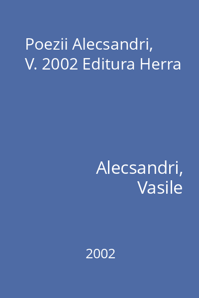 Poezii Alecsandri, V. 2002 Editura Herra