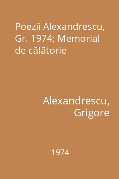 Poezii Alexandrescu, Gr. 1974; Memorial de călătorie