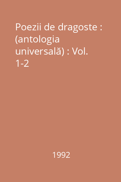Poezii de dragoste : (antologia universală) : Vol. 1-2