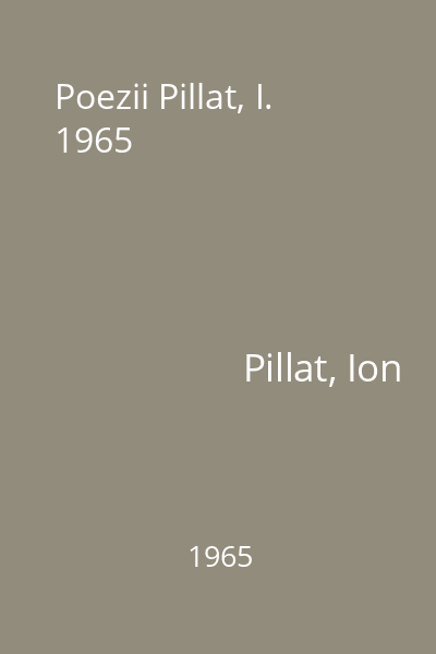 Poezii Pillat, I. 1965