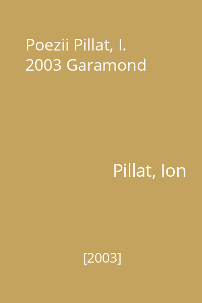 Poezii Pillat, I. 2003 Garamond