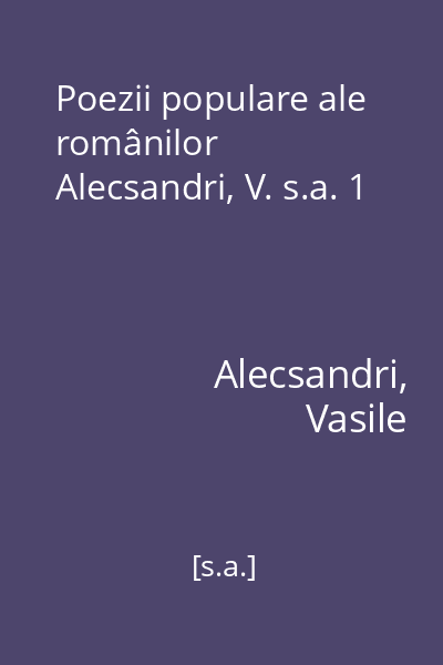 Poezii populare ale românilor Alecsandri, V. s.a. 1