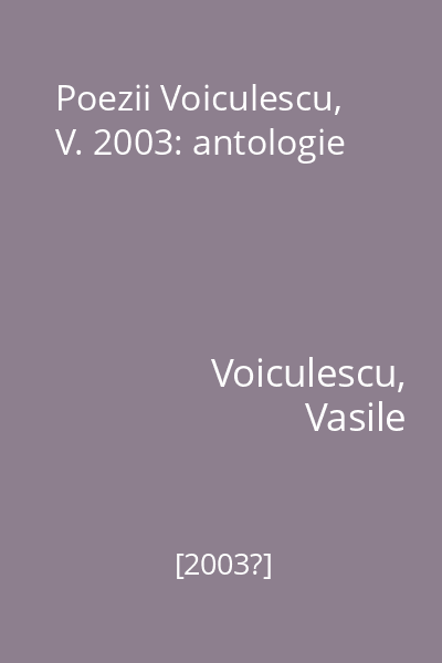 Poezii Voiculescu, V. 2003: antologie