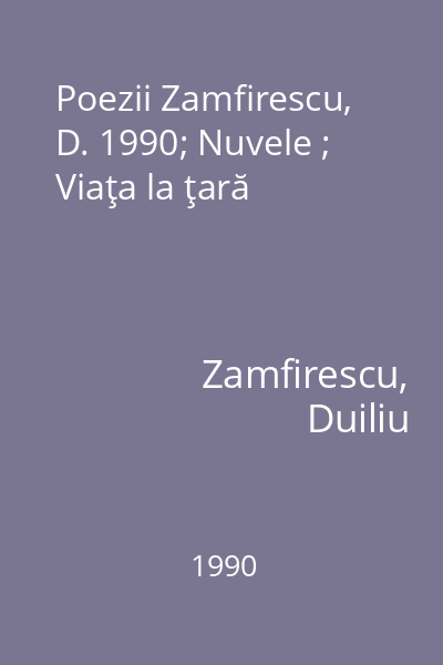 Poezii Zamfirescu, D. 1990; Nuvele ; Viaţa la ţară