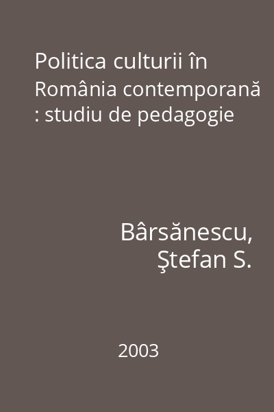 Politica culturii în România contemporană : studiu de pedagogie