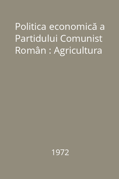 Politica economică a Partidului Comunist Român : Agricultura