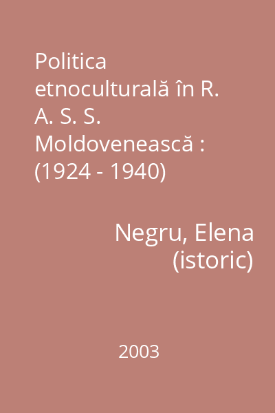 Politica etnoculturală în R. A. S. S. Moldovenească : (1924 - 1940)