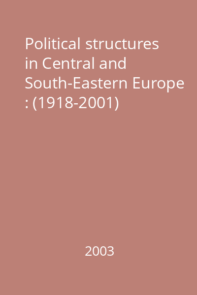 Political structures in Central and South-Eastern Europe : (1918-2001)