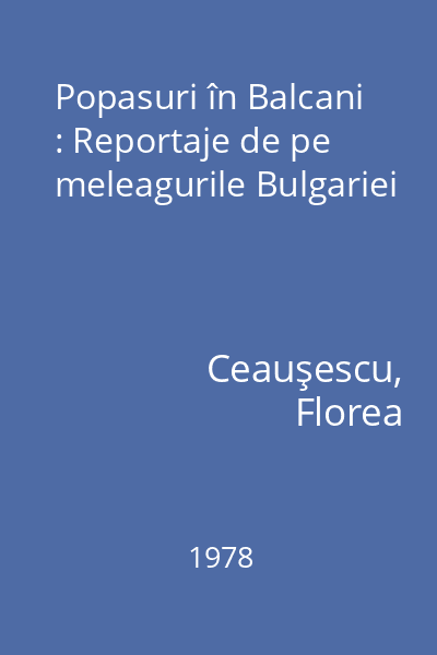 Popasuri în Balcani : Reportaje de pe meleagurile Bulgariei