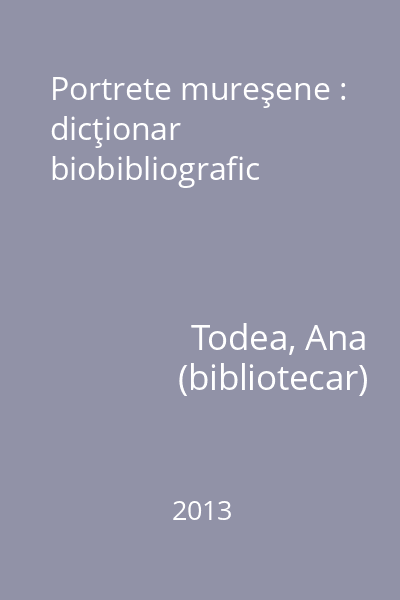 Portrete mureşene : dicţionar biobibliografic