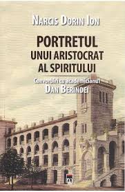 Portretul unui aristocrat al spiritului : convorbiri cu academicianul Dan Berindei