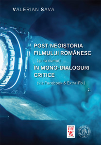 Post/neoistoria filmului românesc (şi nu numai) în mono-dialoguri critice : (via Facebook & Extra-Fb.) Vol. 2