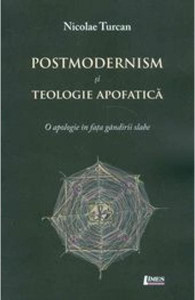 Postmodernism şi teologie apofatică : o apologie în faţa gândirii slabe