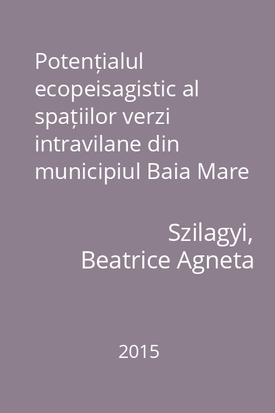 Potențialul ecopeisagistic al spațiilor verzi intravilane din municipiul Baia Mare (Maramureș)