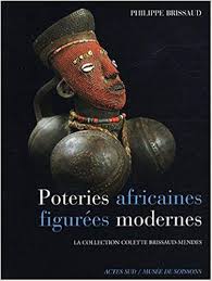 Poteries figurées africaines modernes : la collection Colette Brissaud-Mendes