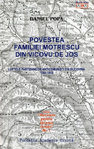 Povestea familiei Motrescu din Vicovu de Jos : luptele partizanilor anticomunişti din Bucovina