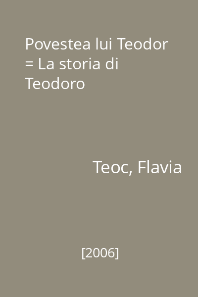 Povestea lui Teodor = La storia di Teodoro