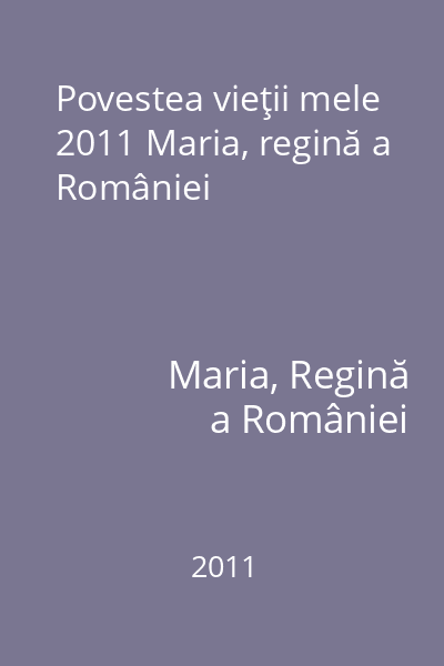 Povestea vieţii mele 2011 Maria, regină a României