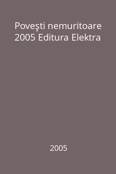 Poveşti nemuritoare 2005 Editura Elektra