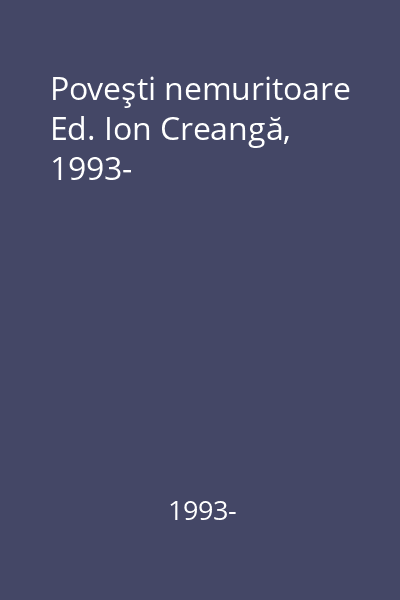 Poveşti nemuritoare Ed. Ion Creangă, 1993-