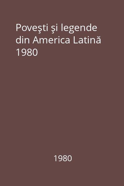 Poveşti şi legende din America Latină 1980