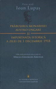 Prăbuşirea monarhiei Austro-Ungare şi importanţa istorică a zilei de 1 Decembrie 1918