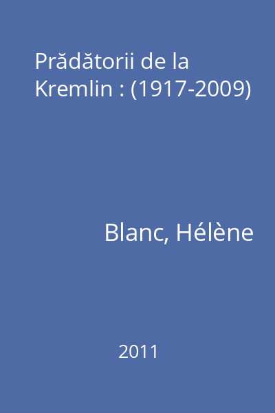 Prădătorii de la Kremlin : (1917-2009)