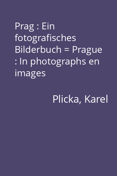 Prag : Ein fotografisches Bilderbuch = Prague : In photographs en images