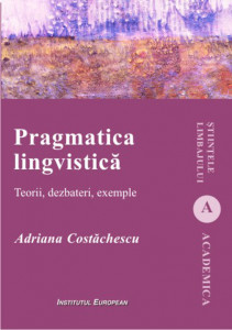 Pragmatica lingvistică : teorii, dezbateri, exemple