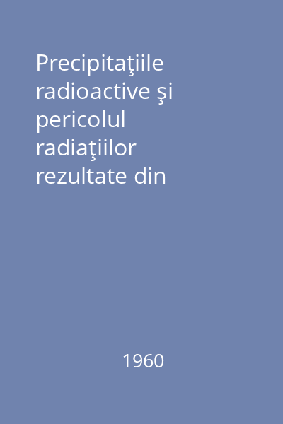 Precipitaţiile radioactive şi pericolul radiaţiilor rezultate din exploziile nucleare