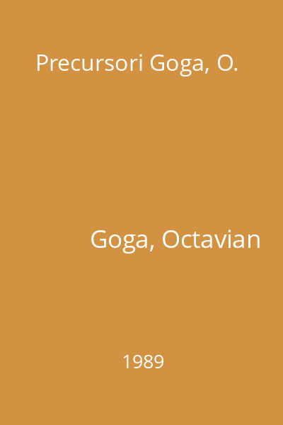 Precursori Goga, O.
