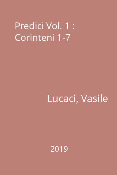 Predici Vol. 1 : Corinteni 1-7