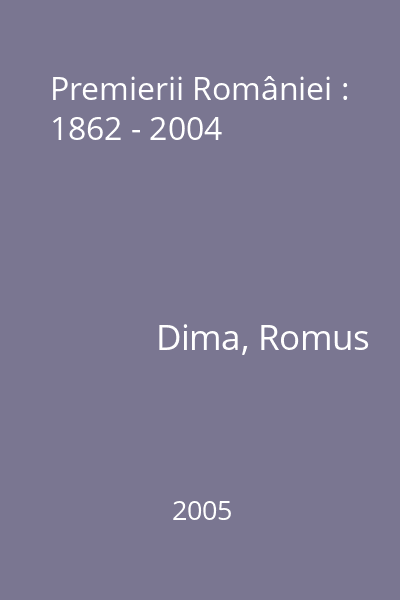 Premierii României : 1862 - 2004