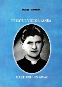 Preotul Victor Fanea - martirul din Bixad