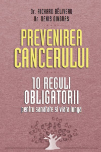 Prevenirea cancerului : 10 reguli obligatorii pentru sănătate şi viaţă lungă