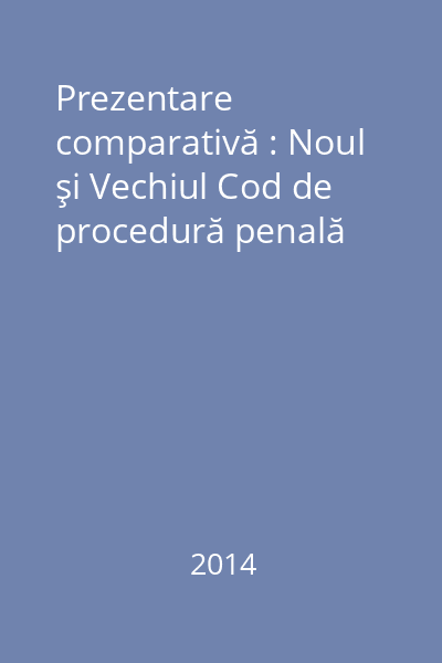 Prezentare comparativă : Noul şi Vechiul Cod de procedură penală
